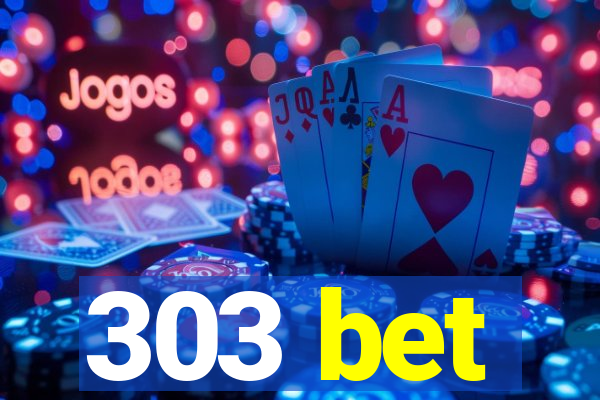 303 bet