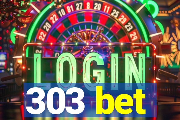 303 bet