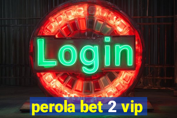 perola bet 2 vip