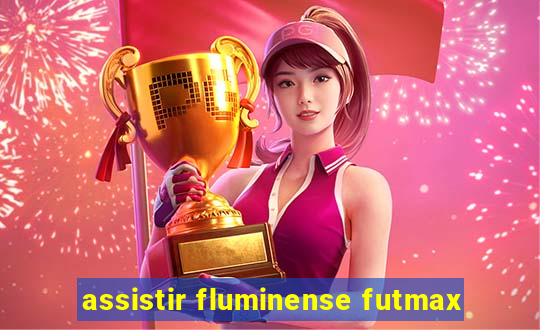 assistir fluminense futmax