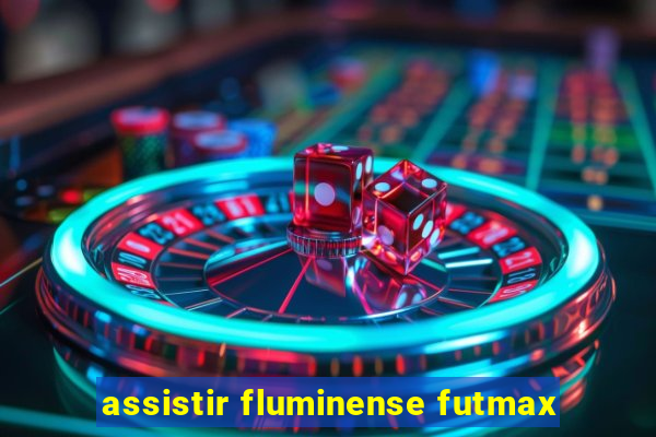 assistir fluminense futmax