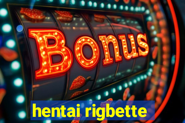 hentai rigbette