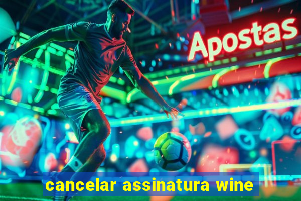 cancelar assinatura wine