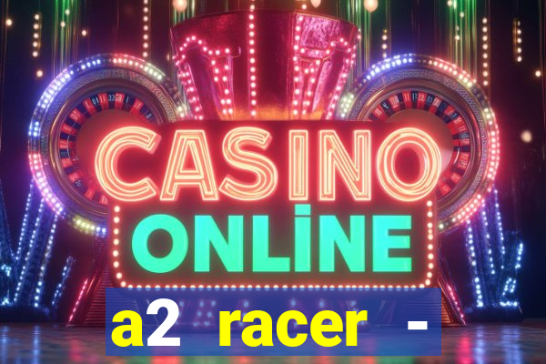 a2 racer - riscando o asfalto assistir