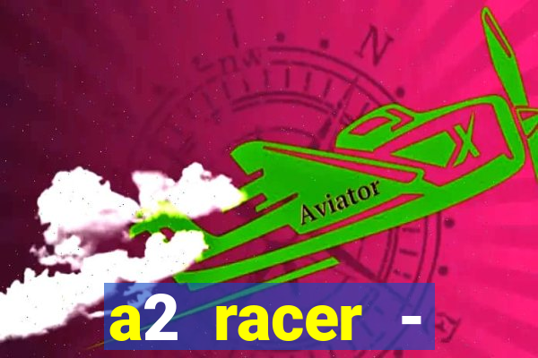 a2 racer - riscando o asfalto assistir