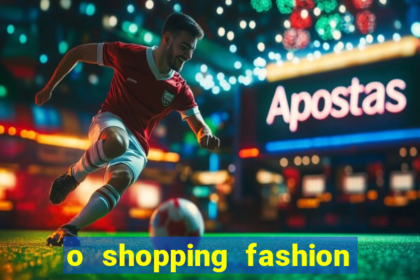 o shopping fashion plus tem mais clientes do que o shopping max price