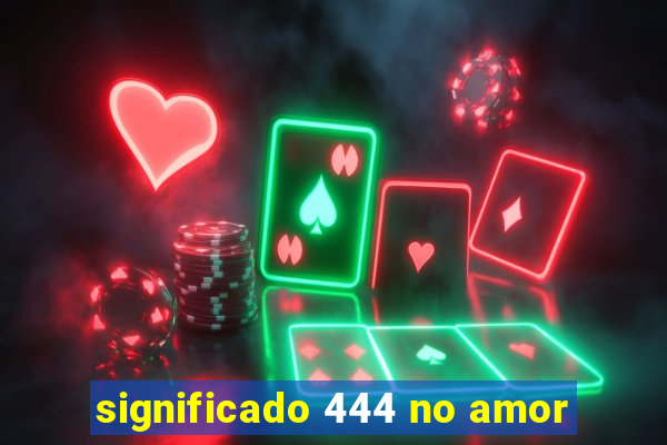 significado 444 no amor