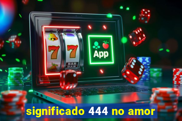 significado 444 no amor