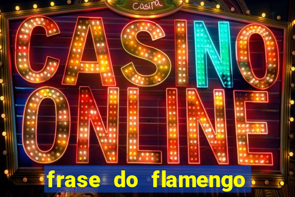 frase do flamengo para foto
