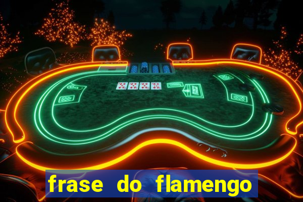 frase do flamengo para foto