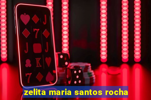 zelita maria santos rocha