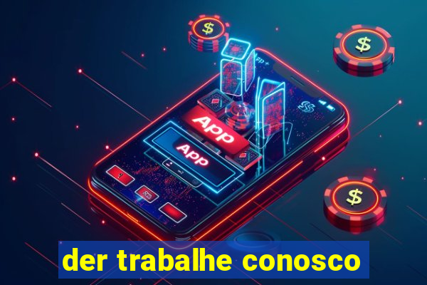 der trabalhe conosco