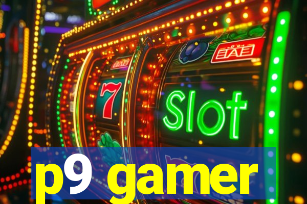 p9 gamer