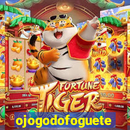 ojogodofoguete
