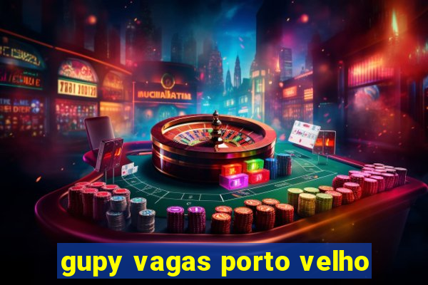gupy vagas porto velho