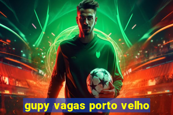 gupy vagas porto velho
