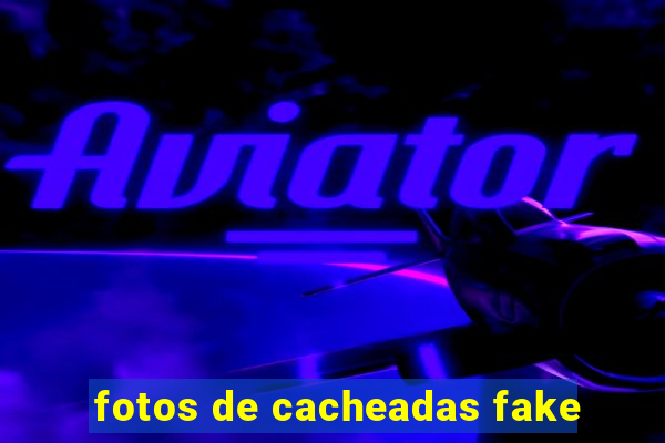 fotos de cacheadas fake