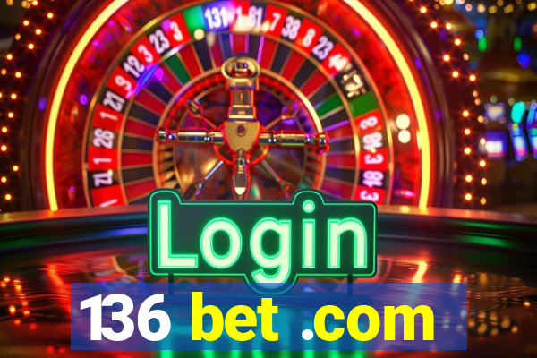 136 bet .com