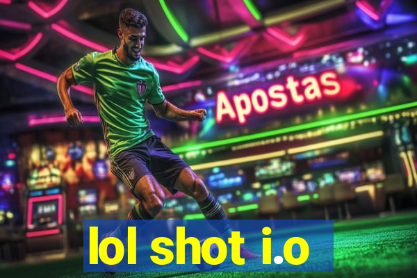 lol shot i.o