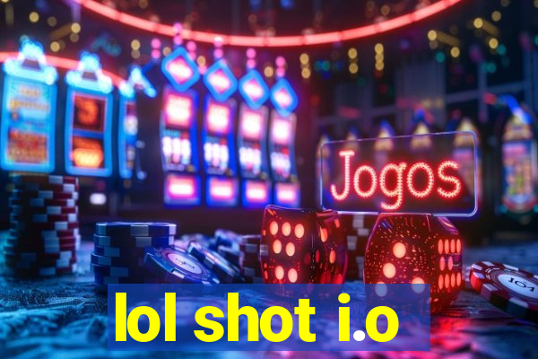 lol shot i.o