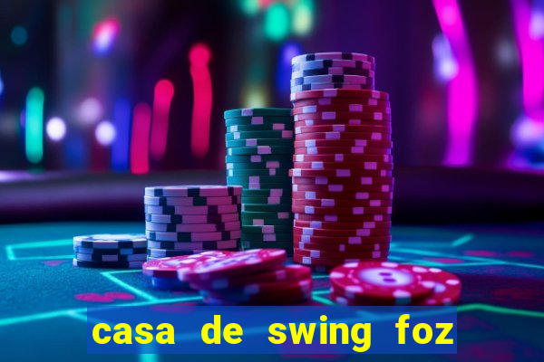 casa de swing foz do iguaçu