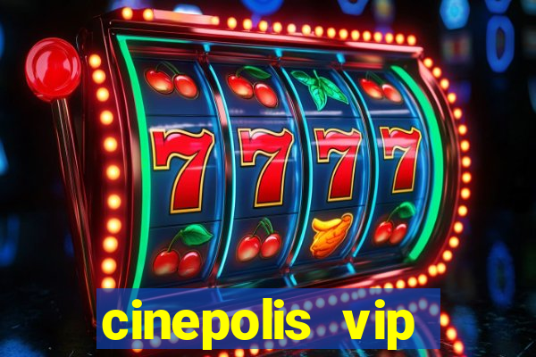 cinepolis vip parque shopping