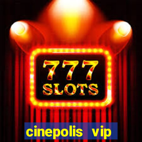cinepolis vip parque shopping