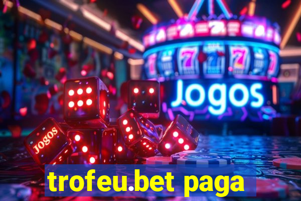 trofeu.bet paga