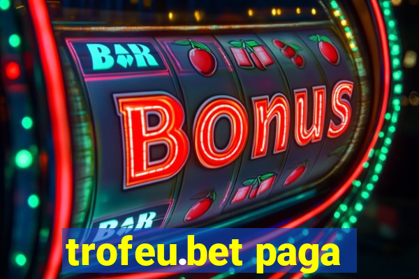 trofeu.bet paga