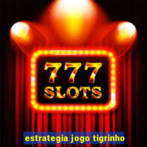 estrategia jogo tigrinho