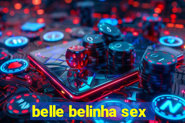 belle belinha sex