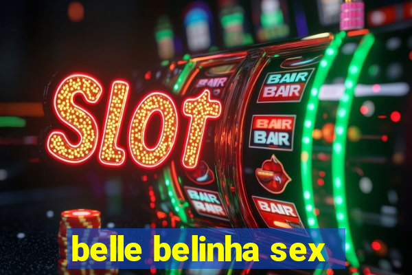 belle belinha sex