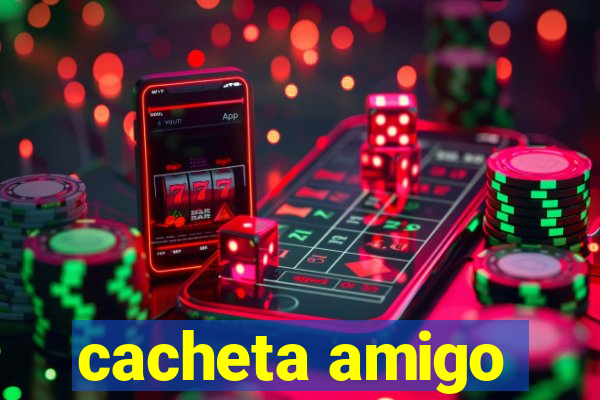 cacheta amigo
