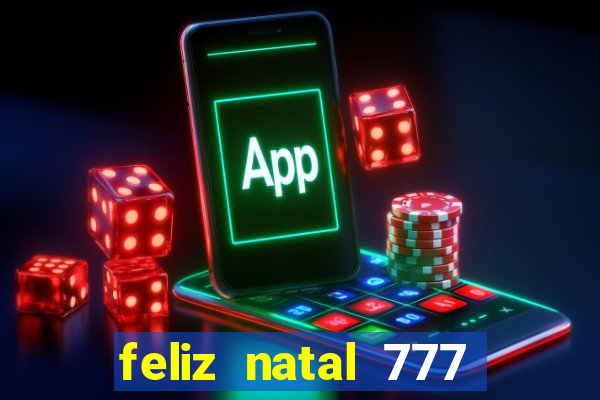 feliz natal 777 plataforma login