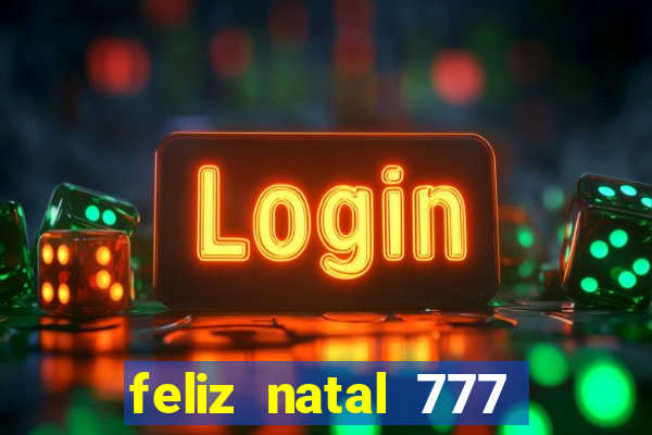 feliz natal 777 plataforma login