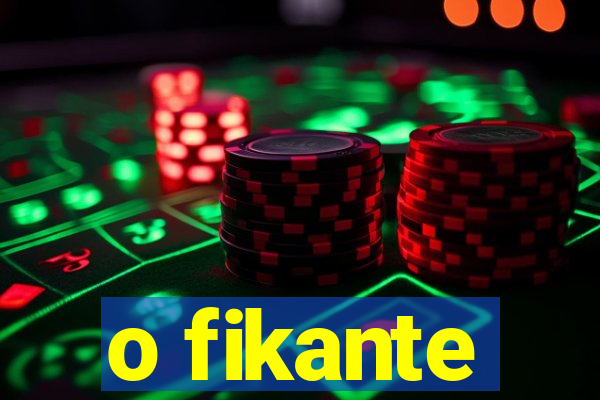 o fikante