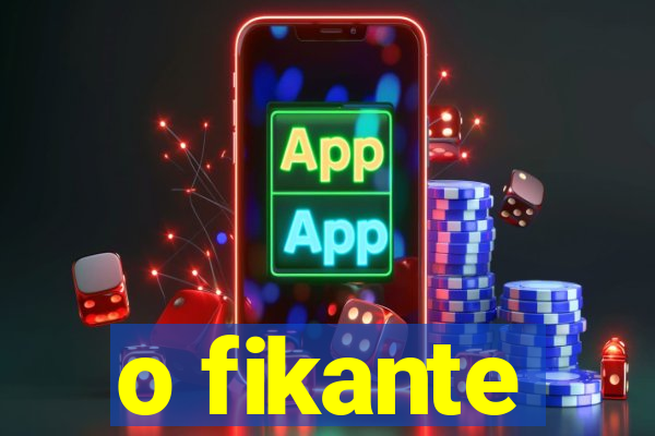 o fikante