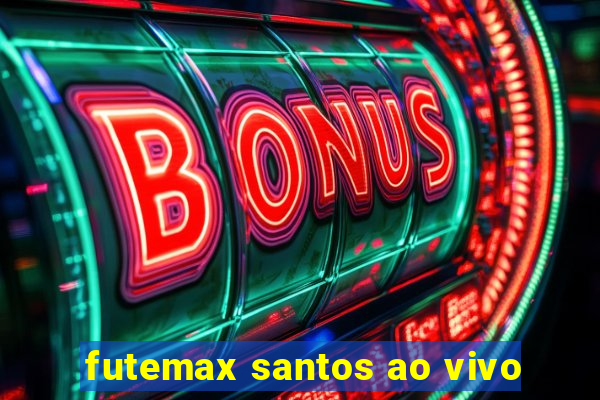 futemax santos ao vivo