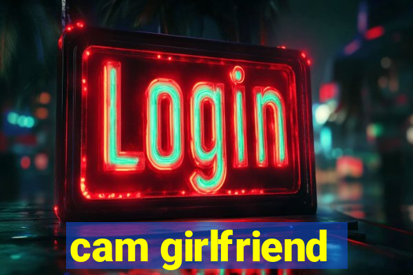 cam girlfriend