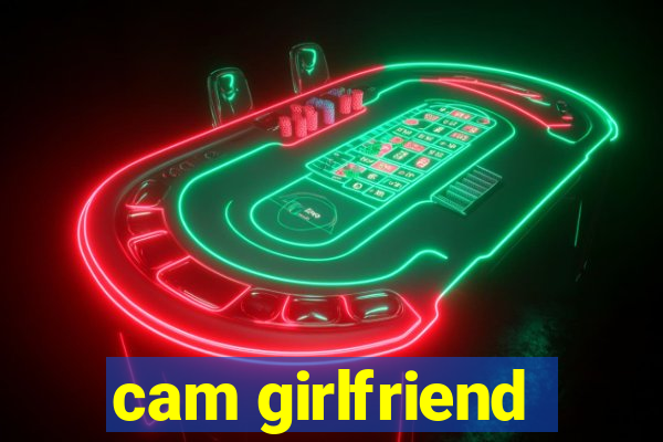 cam girlfriend