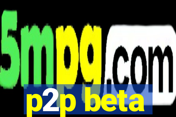 p2p beta