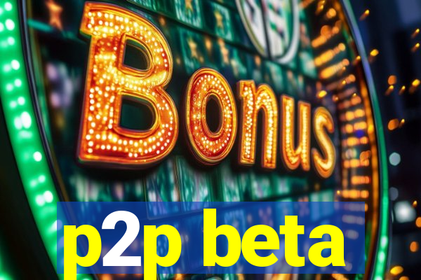 p2p beta