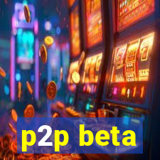 p2p beta