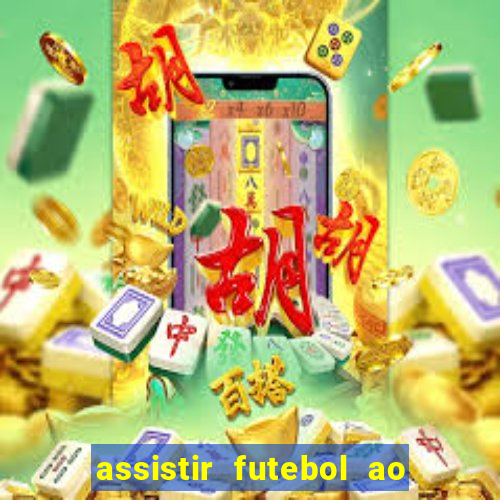 assistir futebol ao vivo sem travar