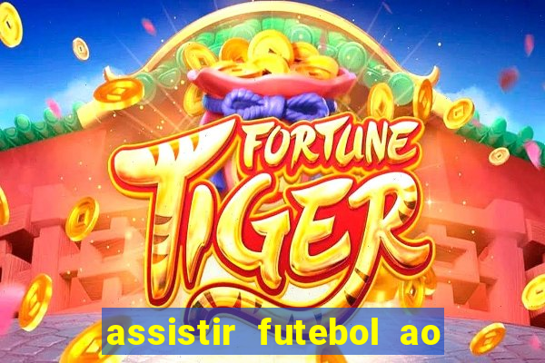 assistir futebol ao vivo sem travar