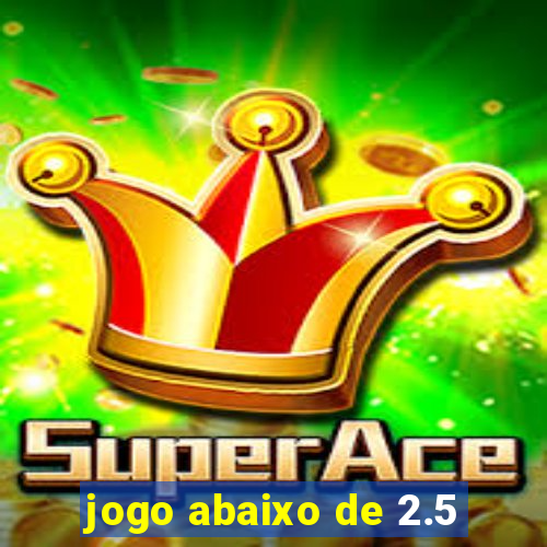 jogo abaixo de 2.5