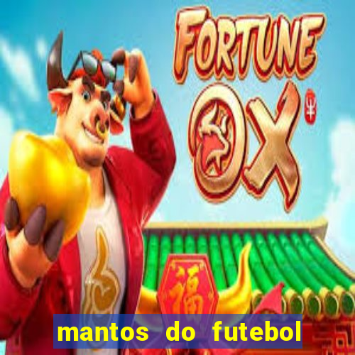 mantos do futebol jogos de hoje na tv