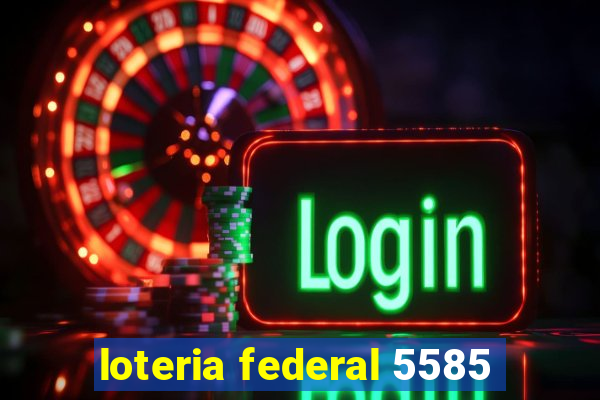 loteria federal 5585