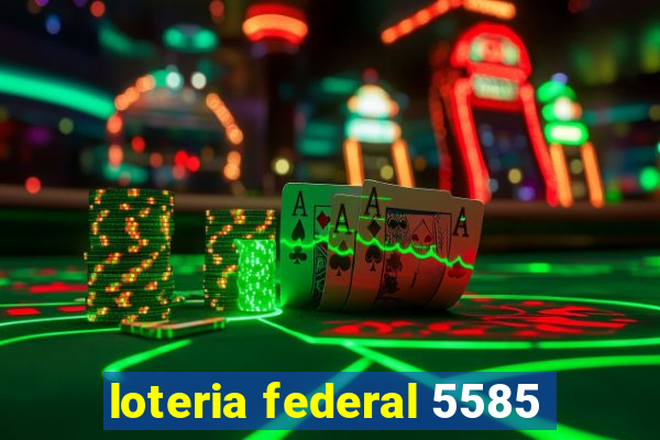 loteria federal 5585