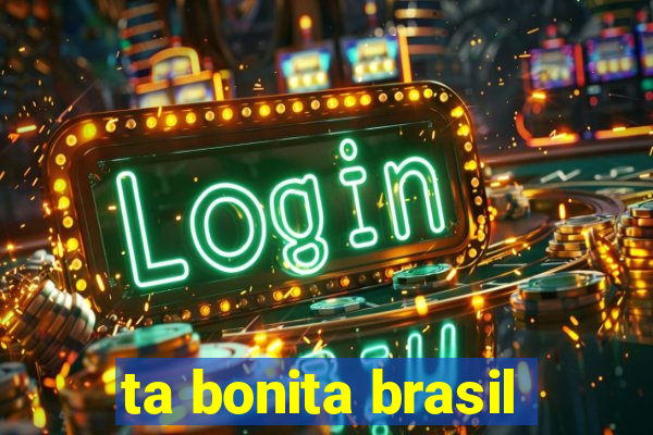ta bonita brasil